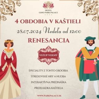Zajtra 28.7.2024 popoludní budeme v Hoteli Gino Park Palace na akcii 4 obdobia v kaštieli - tentokrát RENESANCIA